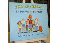 Var dig själv. En bok om att bli vuxen och för dig som befinner dig i puberteten.