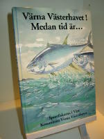 Värna Västerhavet! Medan tid är...En antologi om fiskets historia och nödvändigheten av en ekologisk framtid.