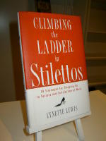 Climbing the Ladder in Stilettos. 10 Strategies for Stepping Up to Success and satisfaction at Work.