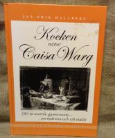 Kocken möter Caisa Warg : 250 år svensk gastronomi- : -en matresa och ett matår : [matessä 1755-2005]