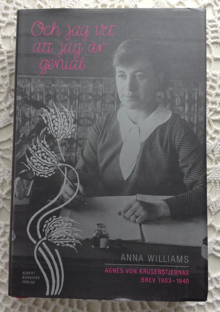 Och jag vet att jag är genial : Agnes von Krusenstjernas brev 1903-1940. Utgivna av Anna Williams