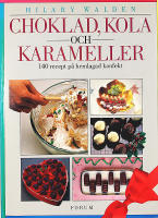 CHOKLAD, KOLA OCH KARAMELLER : 140 recept på hemlagad konfekt
