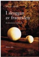 I skuggan av framtiden. Modernitetens idéhistoria