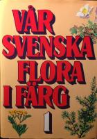 Vår svenska flora i färg - jämte ett urval växter från de nordiska grannländerna, del 1 och 2