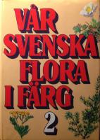 Vår svenska flora i färg - jämte ett urval växter från de nordiska grannländerna, del 1 och 2