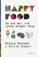 HAPPY FOOD : Hur maten påverkar dina sinnen, känslor och mentala hälsa