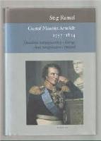 Gustaf Mauritz Armfelt 1757-1814. Dödsdömd kungagunstling i Sverige. Ärad statsgrundare i Finland