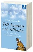 Till himlen och tillbaka : en neurokirurgs nära döden-upplevelse