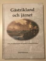 Gästrikland och järnet : från järnåldersugnar till global verkstadsindustri