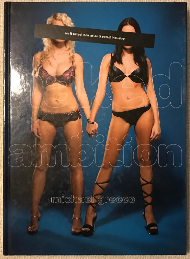 Naked Ambition An R Rated Look at an X Rated Industry