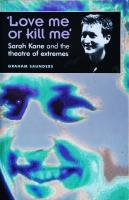 Love me or kill me : Sarah Kane and the theatre of extremes