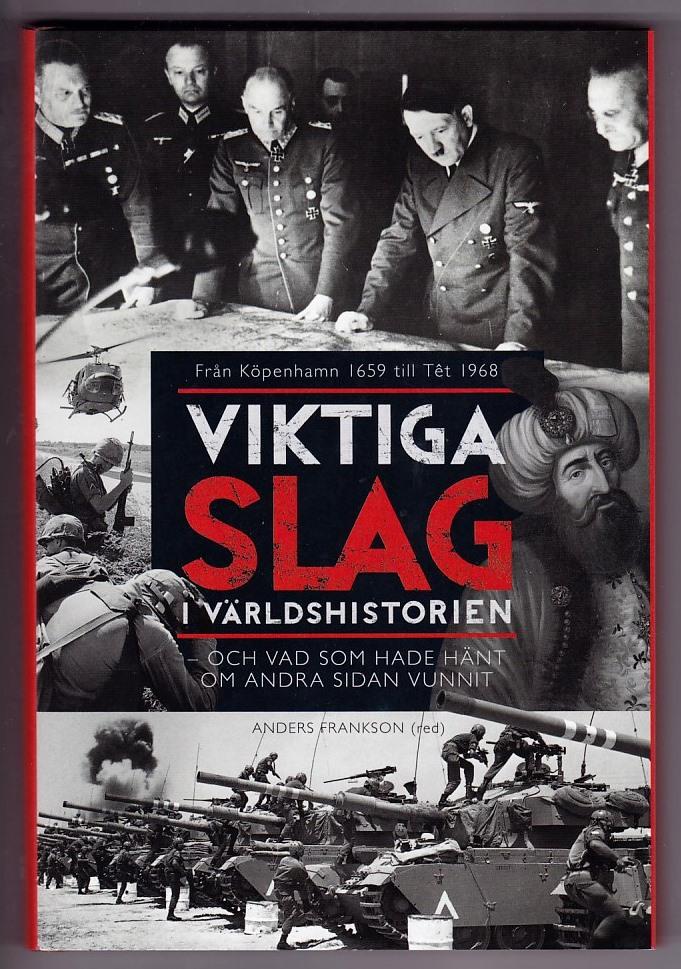 Viktiga slag i världshistorien - och vad som hade hänt om andra sidan vunnit : från Köpenhamn 1659 till Têt 1968