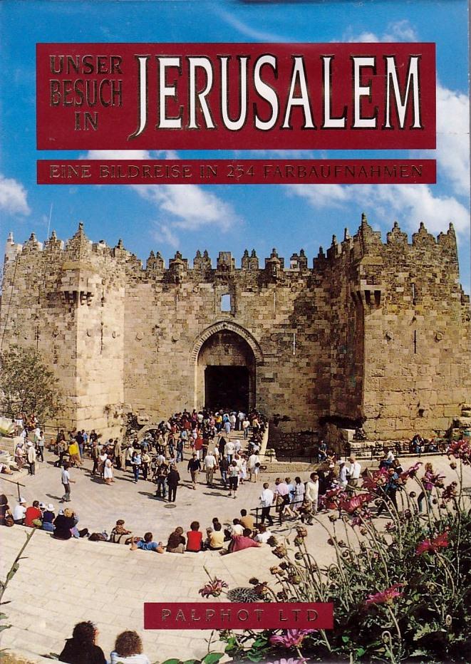 Unser Besuch in Jerusalem. Eine Bildreise in 254 Farbaufnahmen