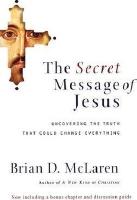 The Secret Message of Jesus : Uncovering the Truth that Could Change Everything