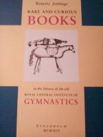 Kinetic Jottings. Rare and curious books in the library of the old Royla Central Institute of Gymnastics. An illustrated and annotated catalogue