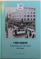I våra kvarter: Uppsala på 30-talet