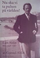 Nu ska vi ta pulsen på världen! : Lars Ahlin åren 1946-1997