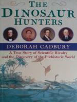 The Dinosaur Hunters. A True Story of Scientific Rivalry and the Discovery of the Prehistoric World