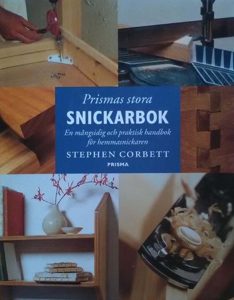 Prismas stora snickarbok : En mångsidig och praktisk handbok för hemmasnickaren