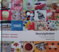 Nostalgiboken : minnen, beskrivningar, lekar och recept från 1950-, 1960-, 1970- och 1980-talen