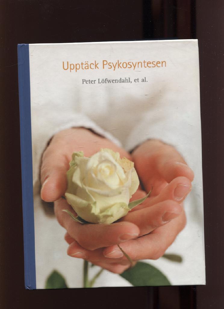 Upptäck psykosyntesen : en bok om att återinföra själen i personlig och organisatorisk utveckling