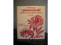 I pionernas tid - Kulturhistoria kring trädgården blommor
