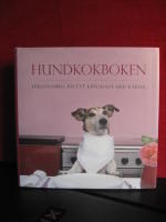 Hundkokboken - Hälsosamma recept kryddade med kärlek