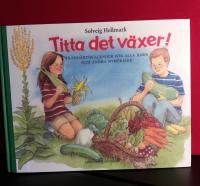Titta det växer! : trädgårdskalender för alla barn och andra nybörjare