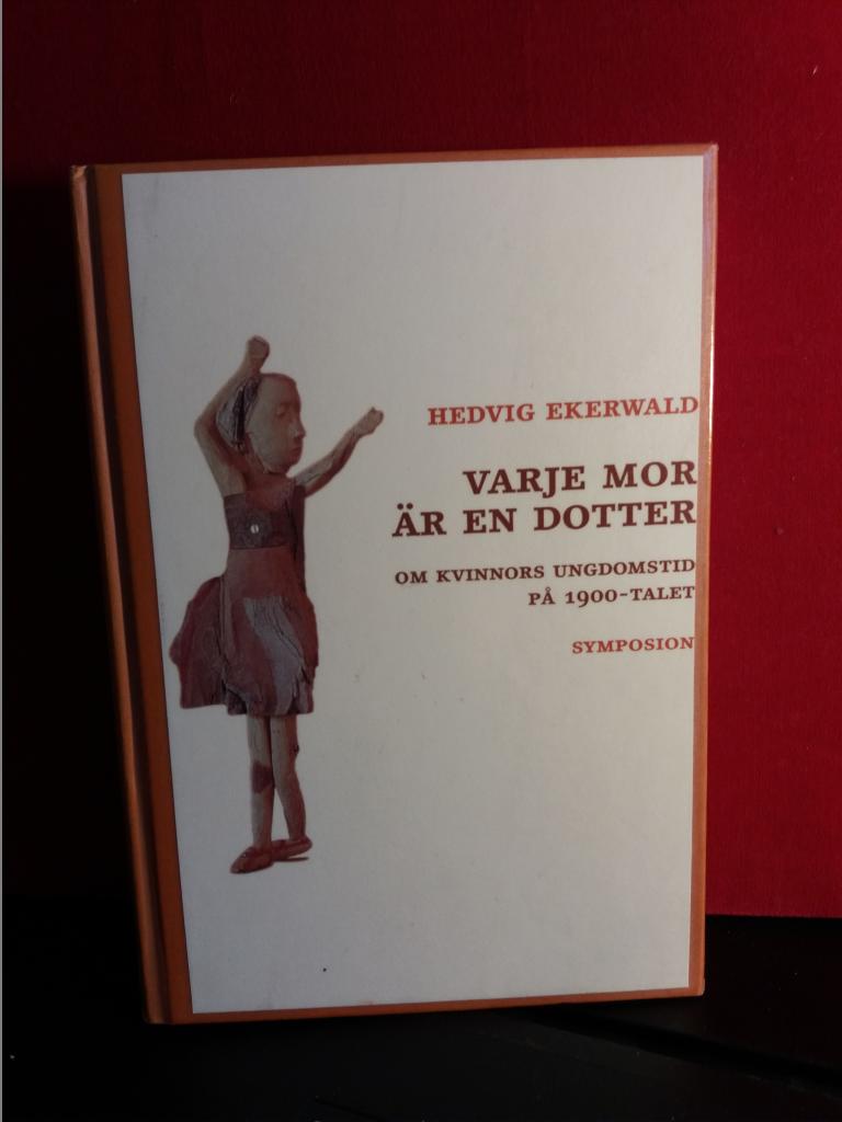 Varje mor är en dotter : om kvinnors ungdomstid under 1900-talet