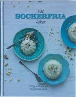 Det sockerfria köket. Härlig mat som gör dig sund och glad