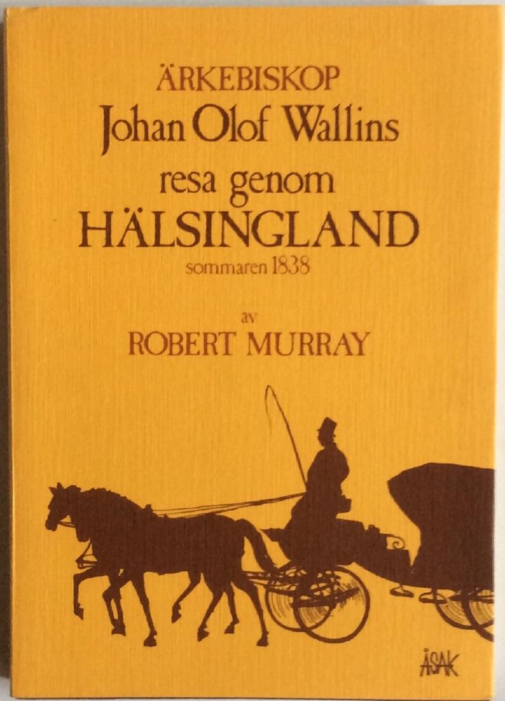 Ärkebiskop Johan Olof Wallins resa genom Hälsingland sommaren 1838