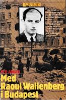 Med Raoul Wallenberg i Budapest : minnen från krigsåren i Ungern