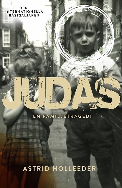 Judas : en familjekrönika / Astrid Holleeder ; översättning av Anna Rosenqvist.