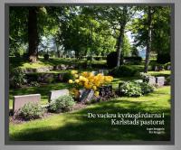 De vackra kyrkogårdarna i Karlstads pastorat / Inger Berggrén, Per Berggrén