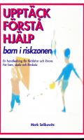 Upptäck, förstå, hjälp barn i riskzonen : en handledning för föräldrar och lärare : för hem, skola och förskola