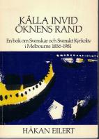 Källa invid öknens rand. En bok om svenskar och svenskt kyrkoliv i Melbourne 1856-1981.
