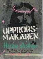 Upprorsmakaren. Berättelsen om hur Jesus från Nasaret blev Jesus Kristus.