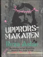 Upprorsmakaren : berättelsen om hur Jesus från Nasaret blev Jesus Kristus