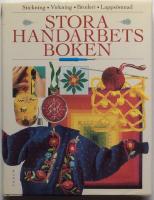 Stora handarbetsboken. Stickning. Virkning. Broderi. Lappsömnad